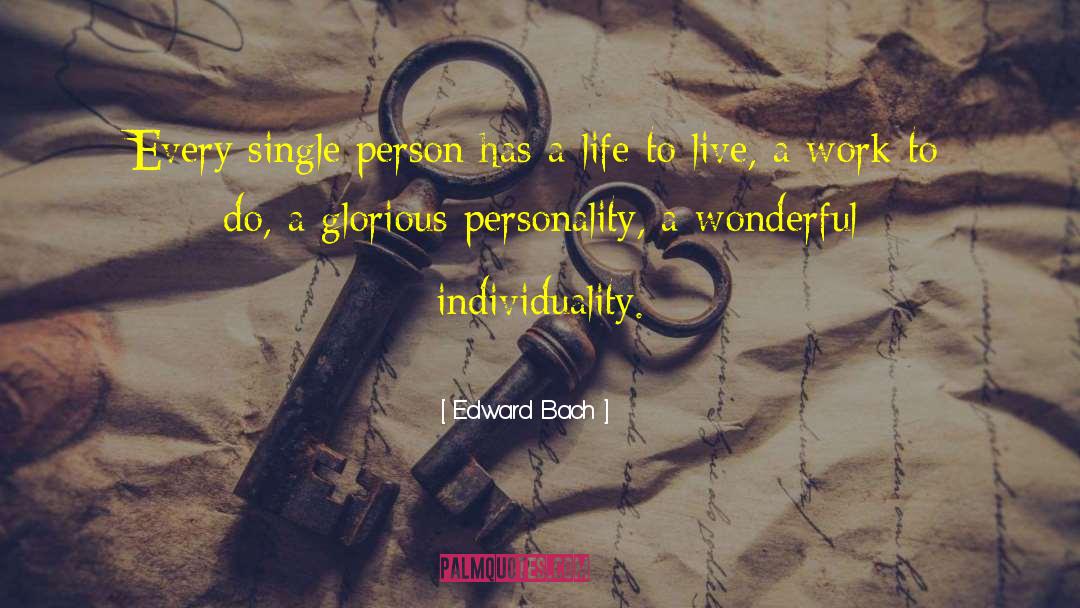 Edward Bach Quotes: Every single person has a