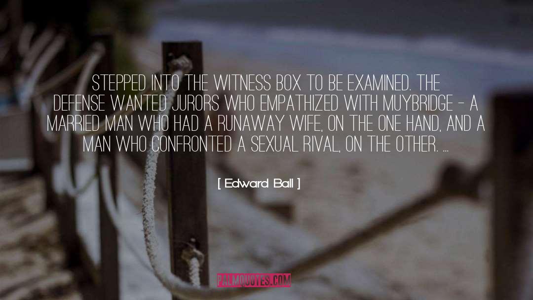 Edward Ball Quotes: stepped into the witness box