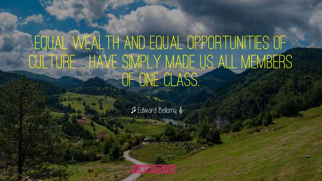 Edward Bellamy Quotes: Equal wealth and equal opportunities