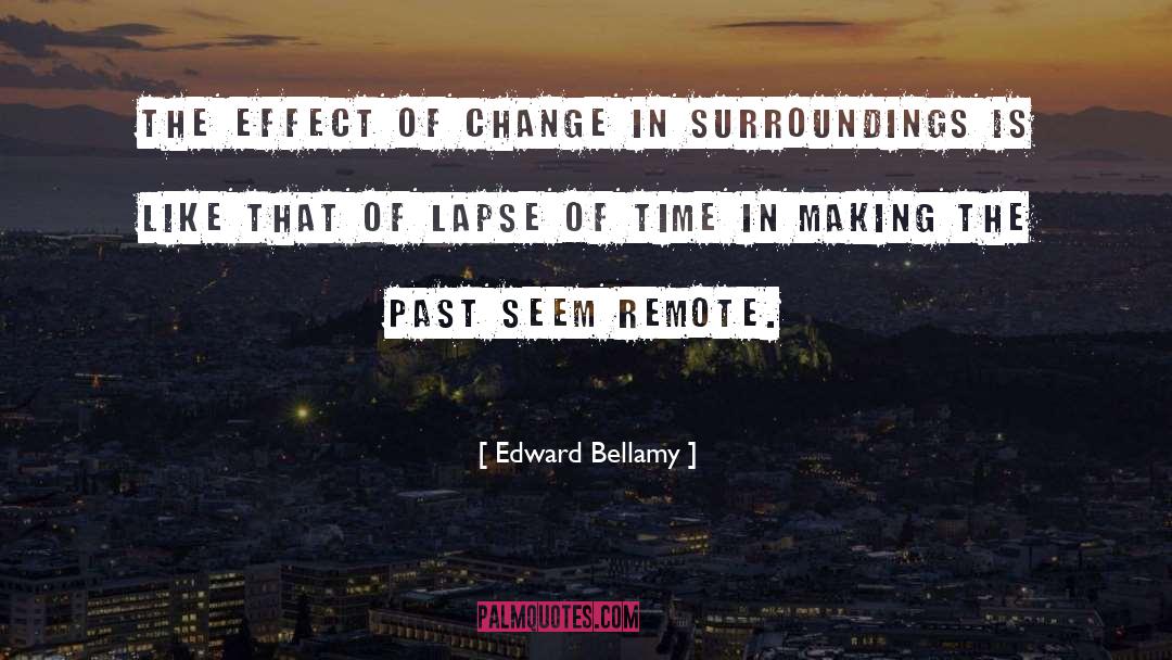 Edward Bellamy Quotes: The effect of change in