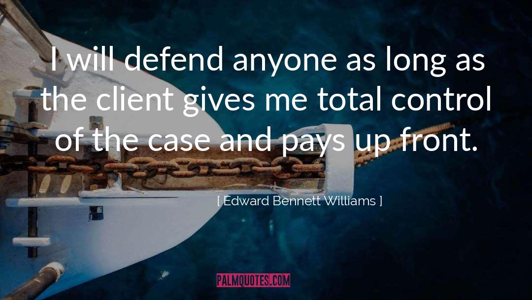 Edward Bennett Williams Quotes: I will defend anyone as