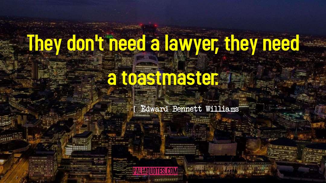 Edward Bennett Williams Quotes: They don't need a lawyer,