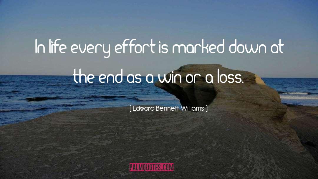 Edward Bennett Williams Quotes: In life every effort is