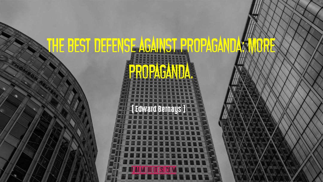 Edward Bernays Quotes: The best defense against propaganda: