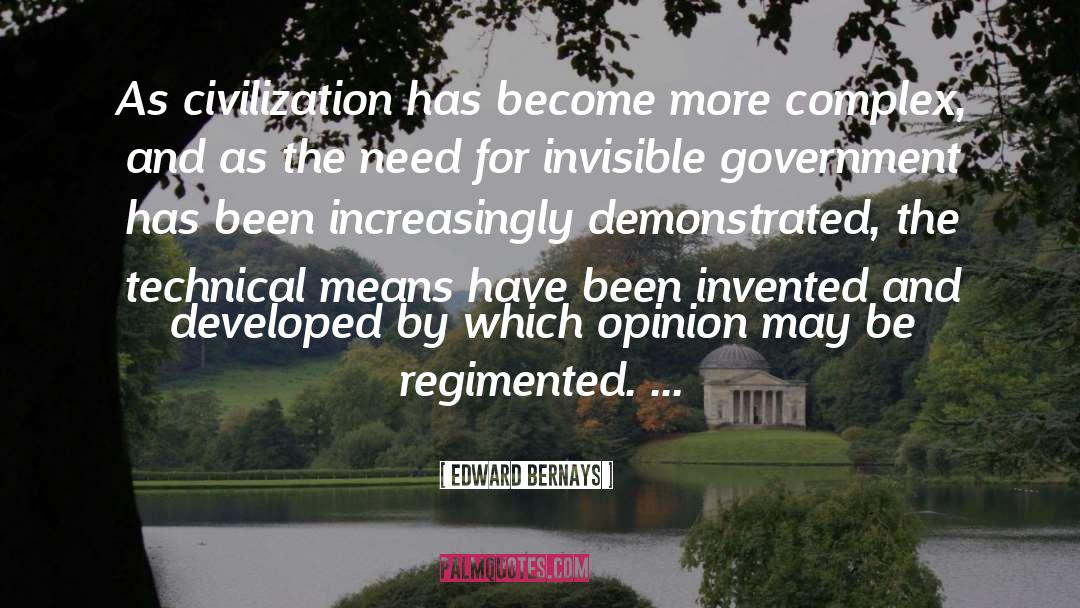 Edward Bernays Quotes: As civilization has become more