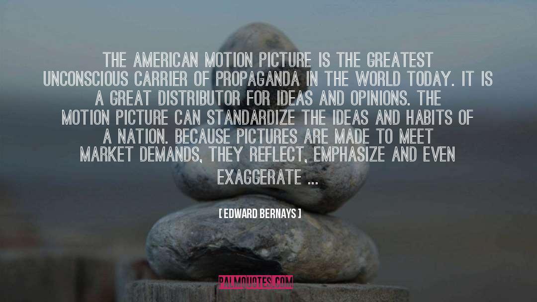 Edward Bernays Quotes: The American motion picture is