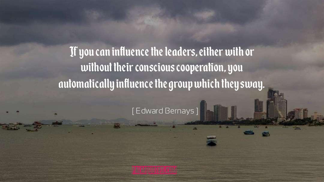 Edward Bernays Quotes: If you can influence the