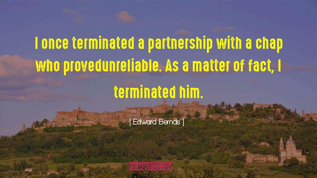 Edward Bernds Quotes: I once terminated a partnership