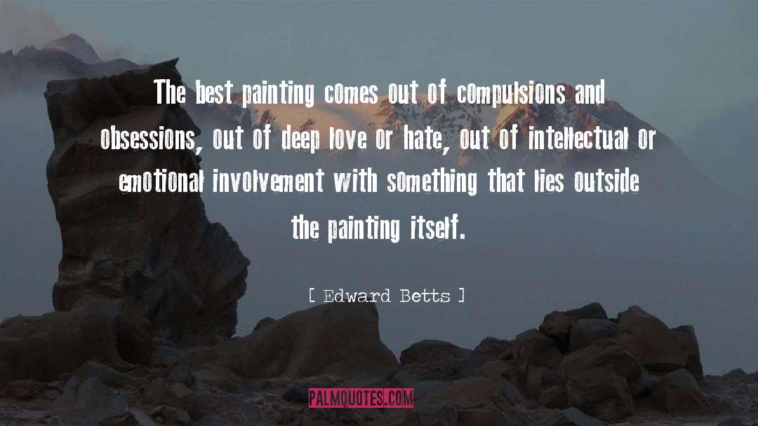 Edward Betts Quotes: The best painting comes out