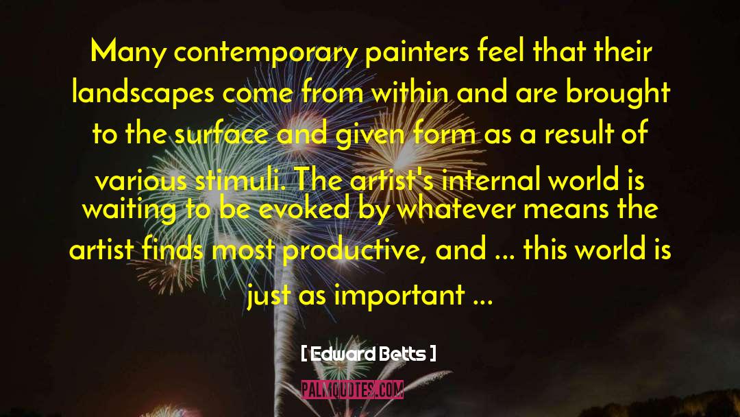 Edward Betts Quotes: Many contemporary painters feel that