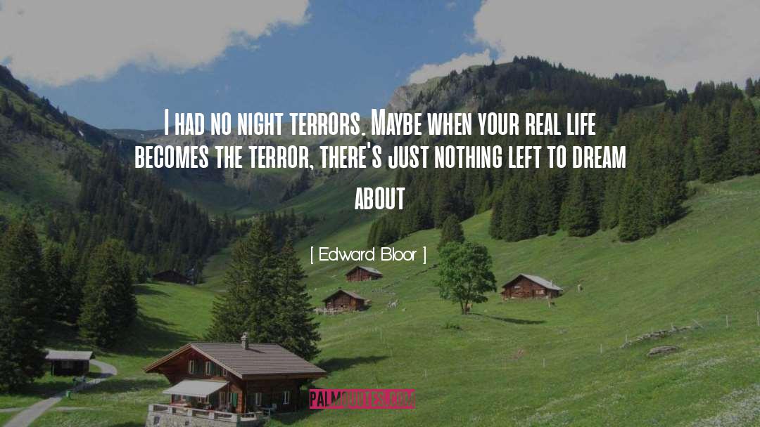 Edward Bloor Quotes: I had no night terrors.
