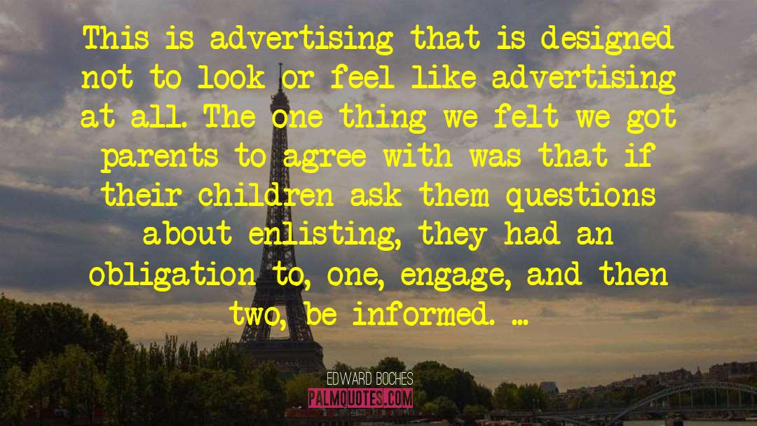 Edward Boches Quotes: This is advertising that is