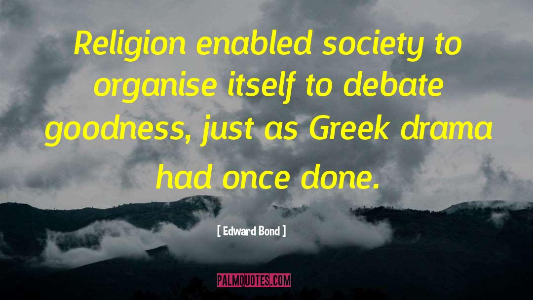 Edward Bond Quotes: Religion enabled society to organise