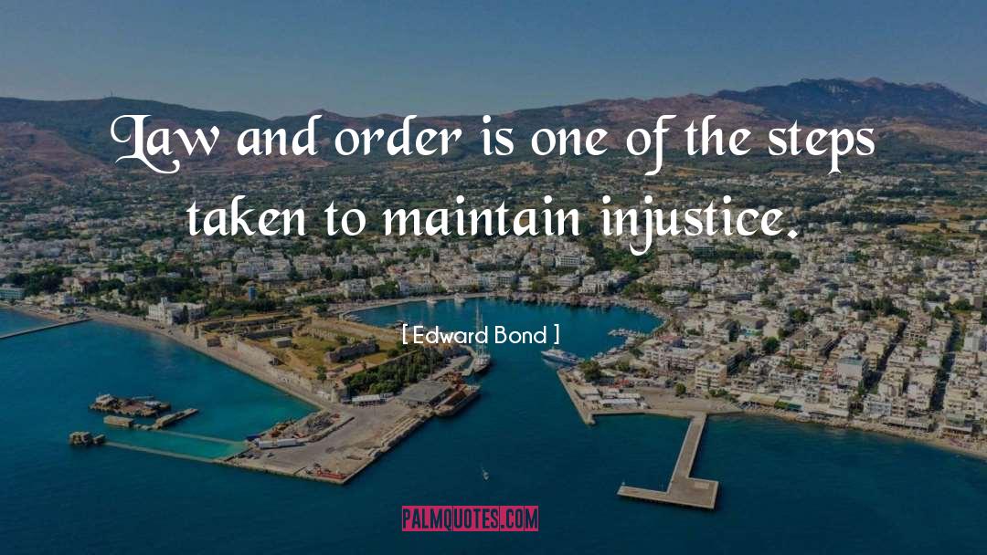 Edward Bond Quotes: Law and order is one