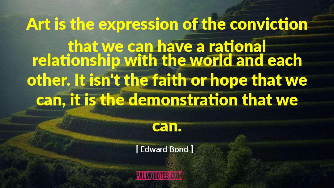 Edward Bond Quotes: Art is the expression of