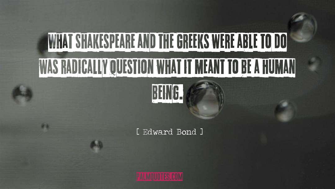 Edward Bond Quotes: What Shakespeare and the Greeks