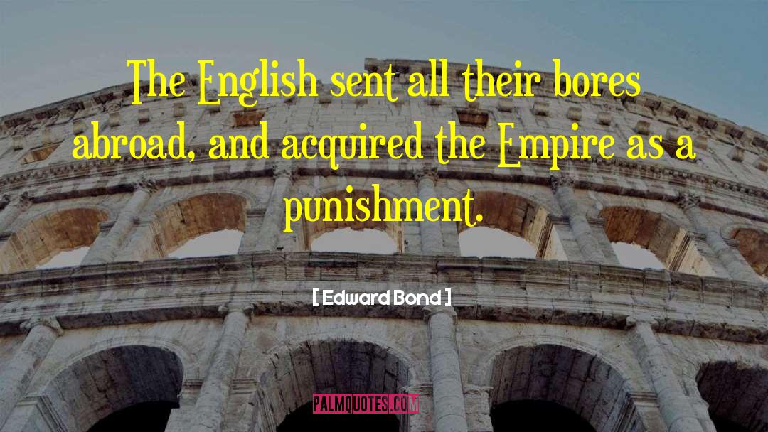 Edward Bond Quotes: The English sent all their