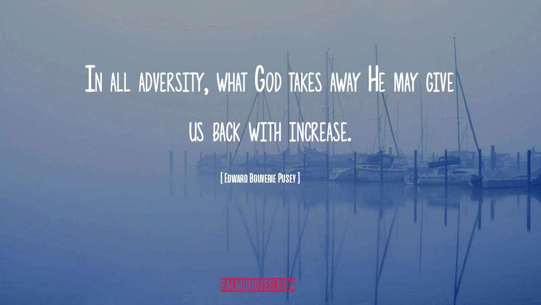 Edward Bouverie Pusey Quotes: In all adversity, what God
