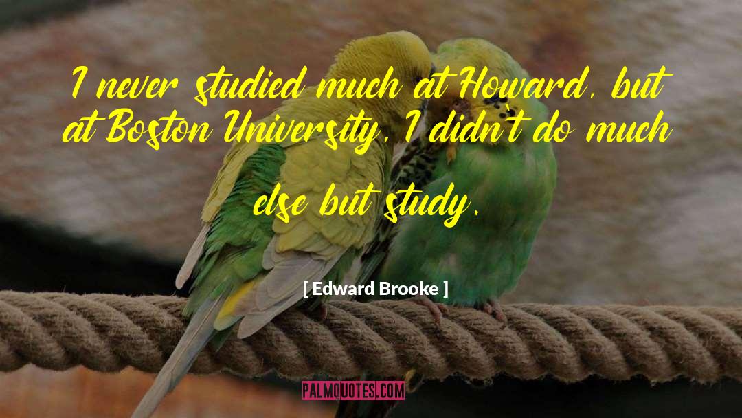 Edward Brooke Quotes: I never studied much at