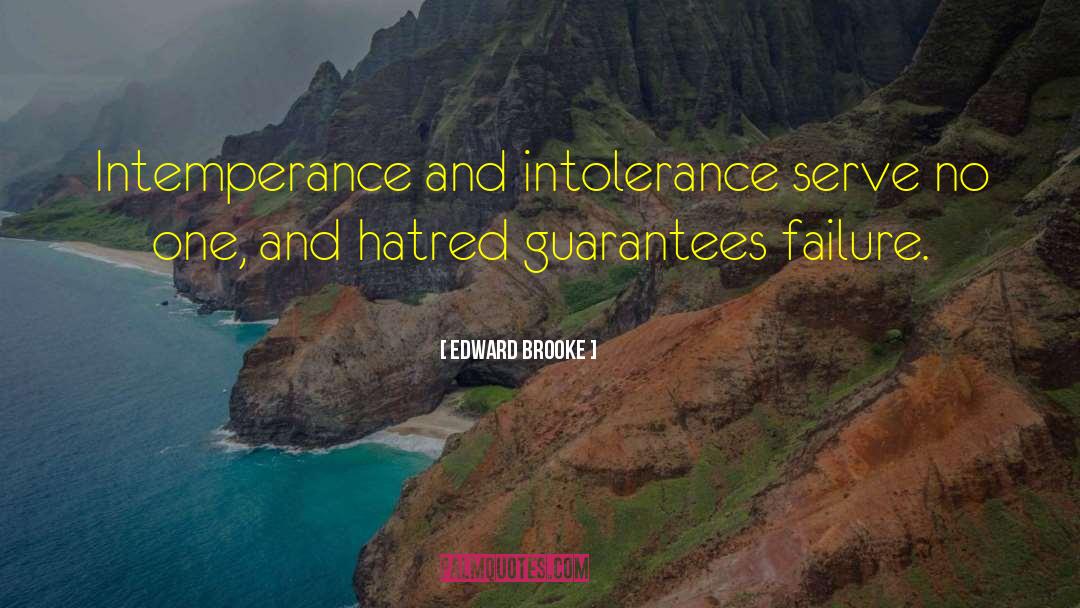 Edward Brooke Quotes: Intemperance and intolerance serve no