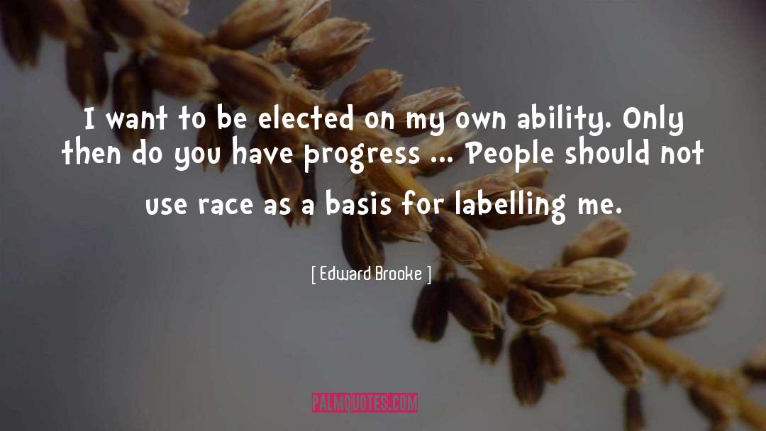 Edward Brooke Quotes: I want to be elected