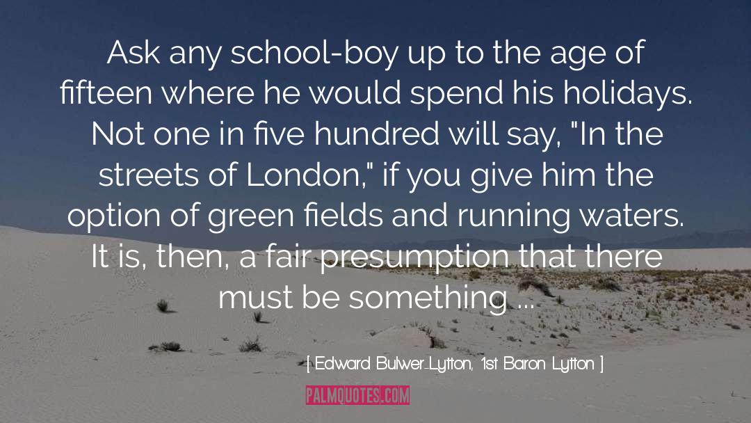 Edward Bulwer-Lytton, 1st Baron Lytton Quotes: Ask any school-boy up to