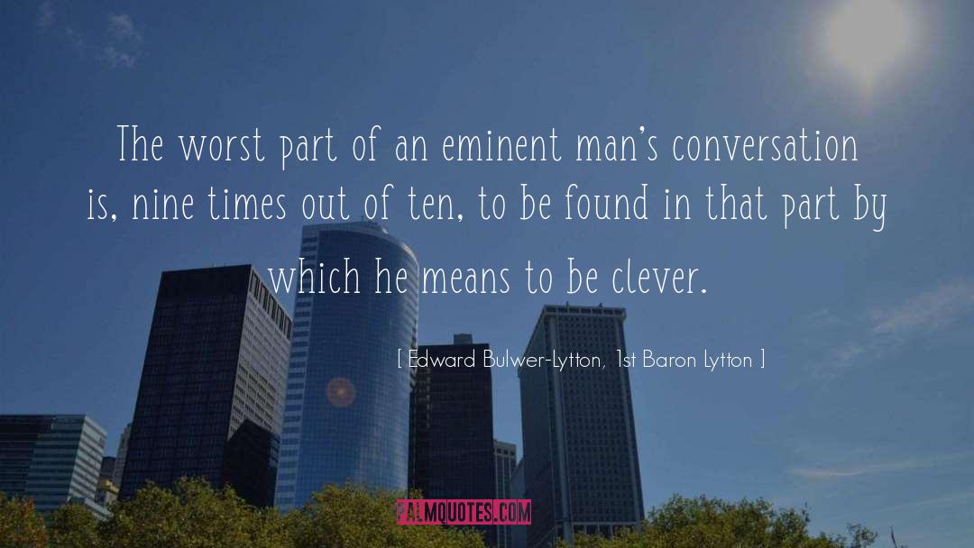 Edward Bulwer-Lytton, 1st Baron Lytton Quotes: The worst part of an