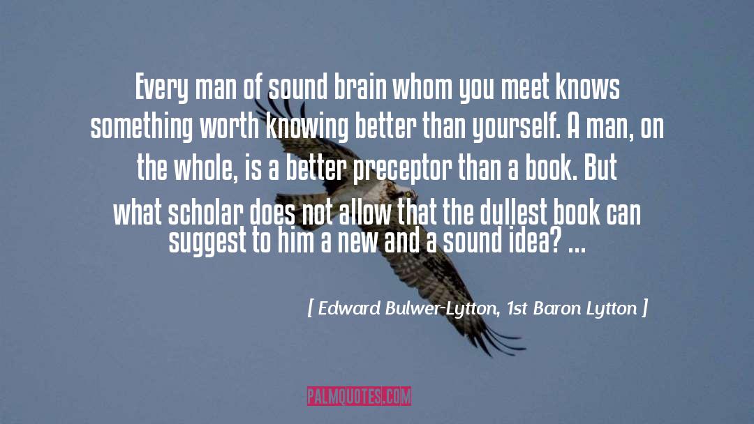 Edward Bulwer-Lytton, 1st Baron Lytton Quotes: Every man of sound brain