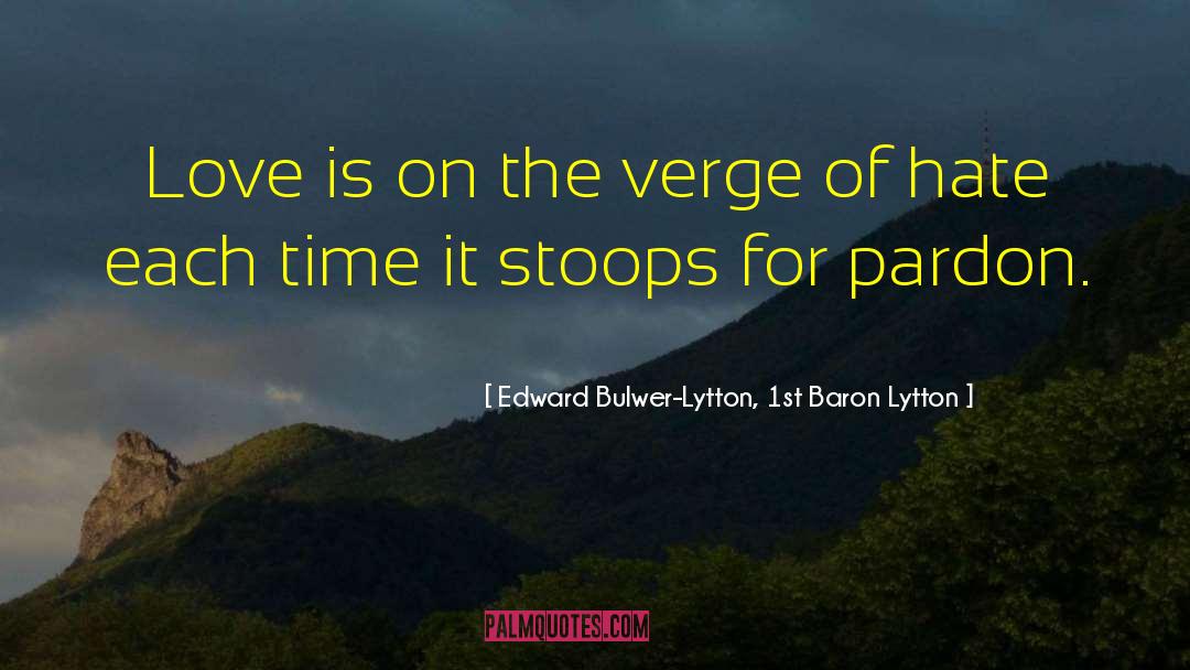 Edward Bulwer-Lytton, 1st Baron Lytton Quotes: Love is on the verge