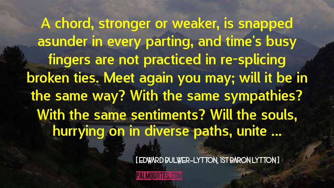 Edward Bulwer-Lytton, 1st Baron Lytton Quotes: A chord, stronger or weaker,