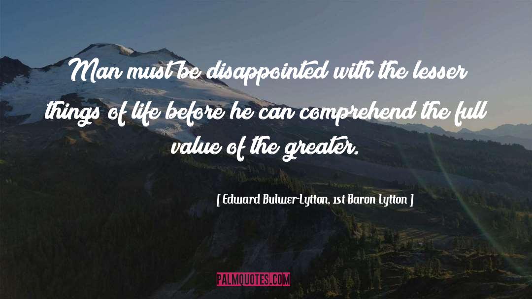 Edward Bulwer-Lytton, 1st Baron Lytton Quotes: Man must be disappointed with