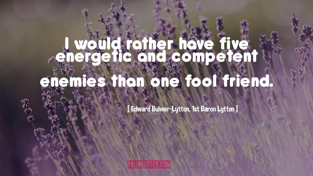 Edward Bulwer-Lytton, 1st Baron Lytton Quotes: I would rather have five