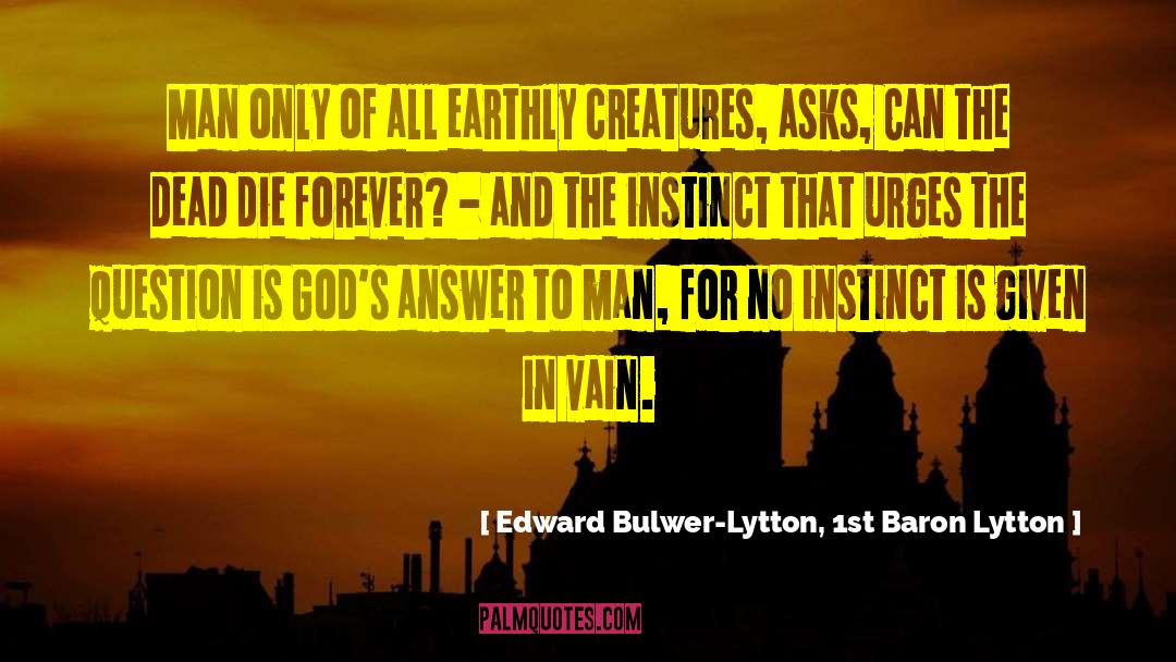 Edward Bulwer-Lytton, 1st Baron Lytton Quotes: Man only of all earthly
