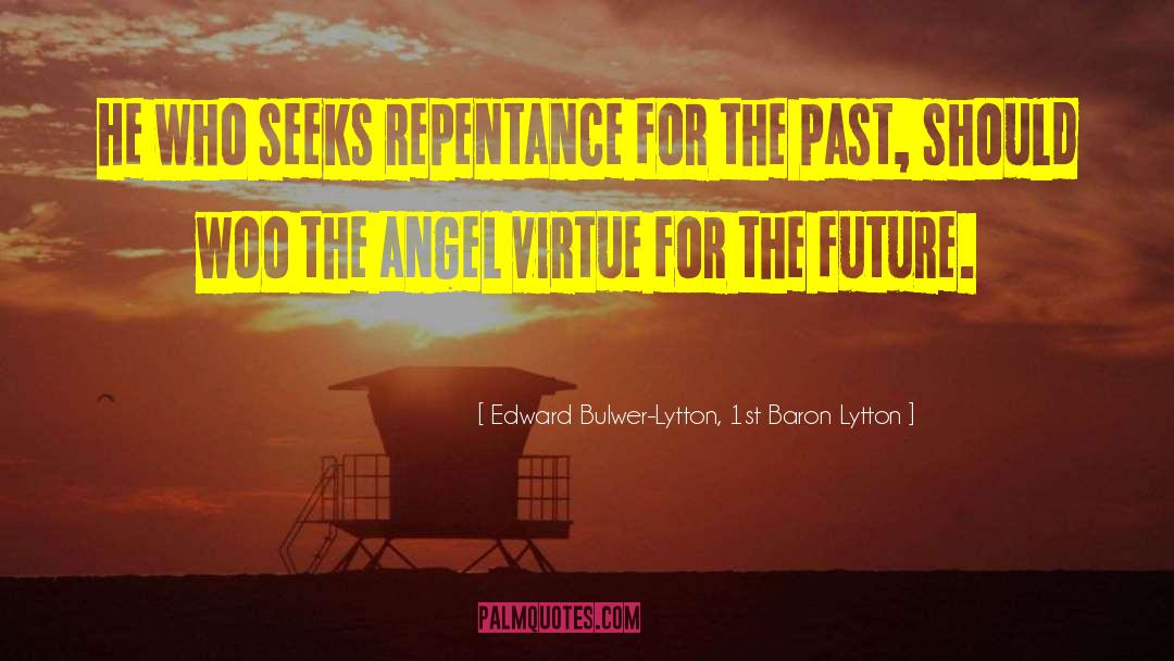 Edward Bulwer-Lytton, 1st Baron Lytton Quotes: He who seeks repentance for