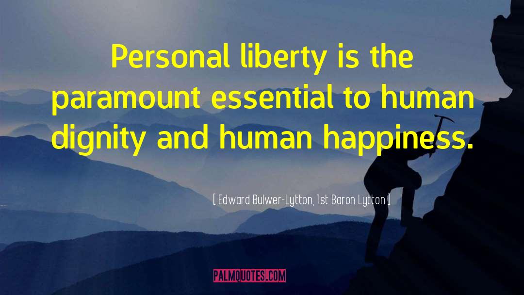 Edward Bulwer-Lytton, 1st Baron Lytton Quotes: Personal liberty is the paramount