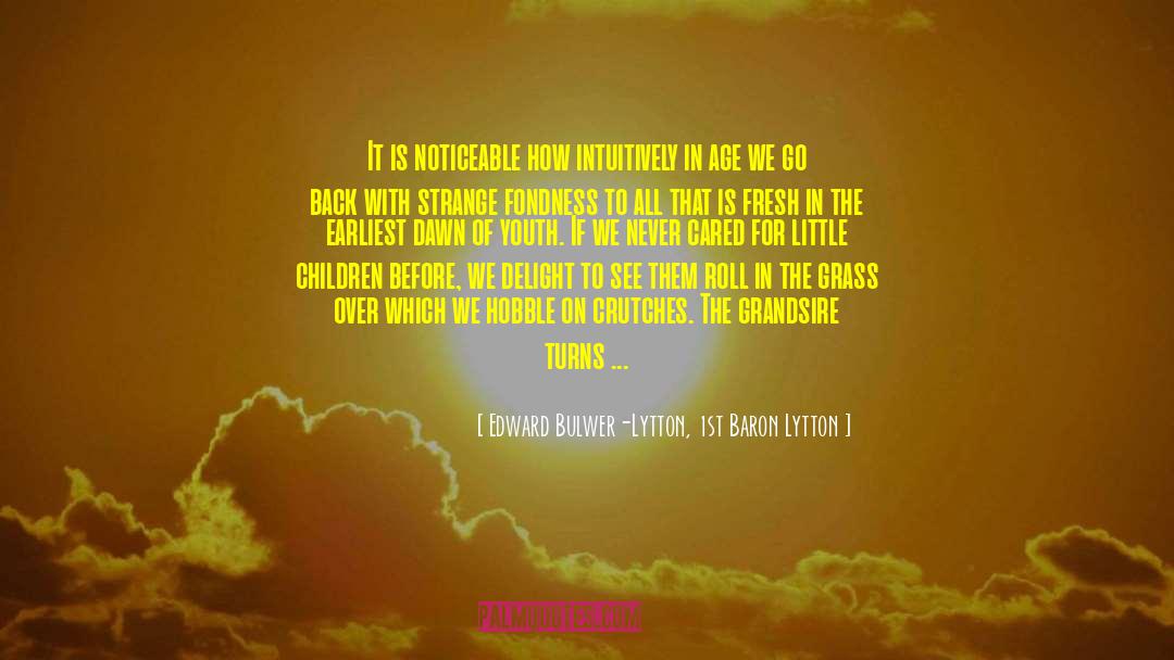 Edward Bulwer-Lytton, 1st Baron Lytton Quotes: It is noticeable how intuitively