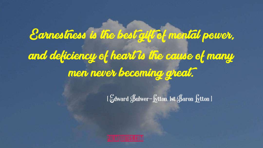 Edward Bulwer-Lytton, 1st Baron Lytton Quotes: Earnestness is the best gift