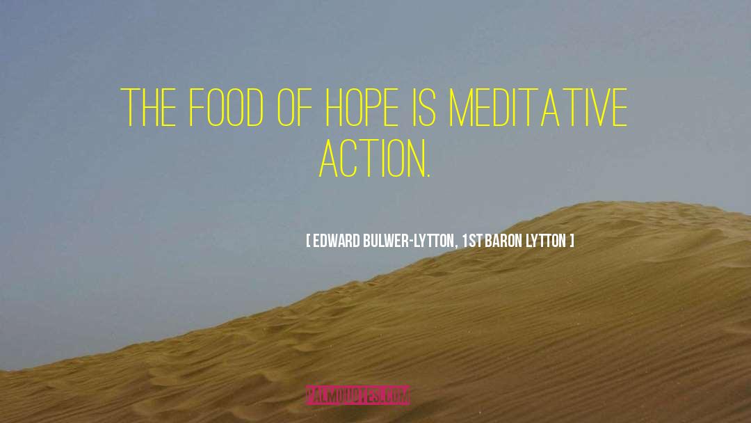 Edward Bulwer-Lytton, 1st Baron Lytton Quotes: The food of hope is