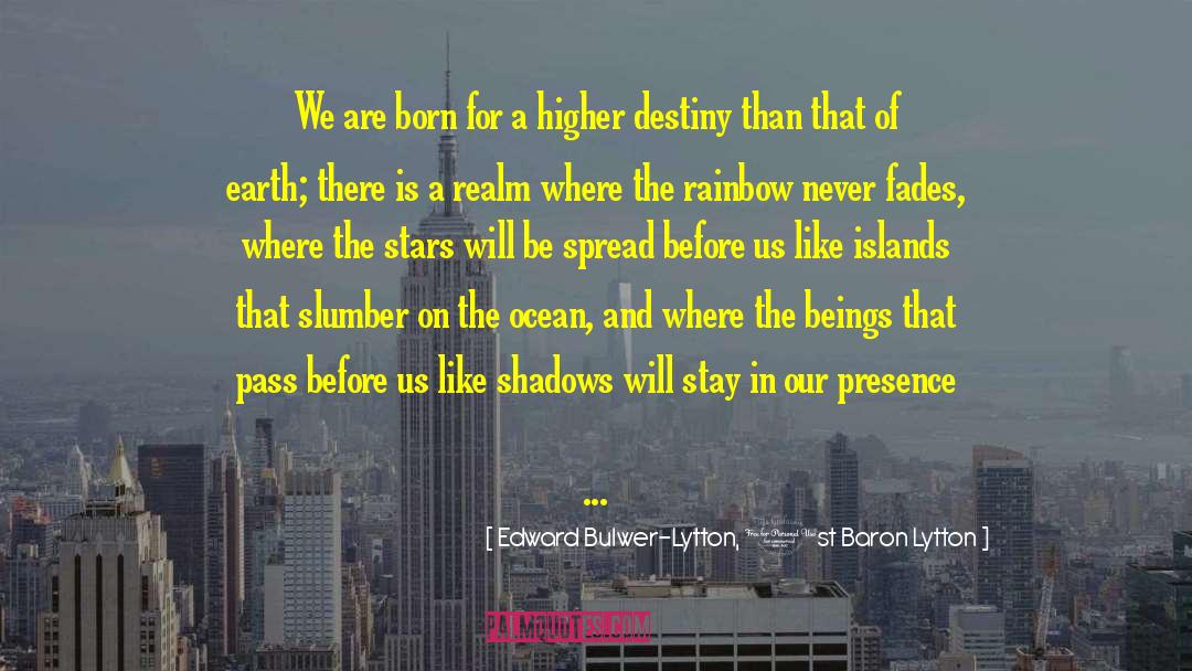 Edward Bulwer-Lytton, 1st Baron Lytton Quotes: We are born for a