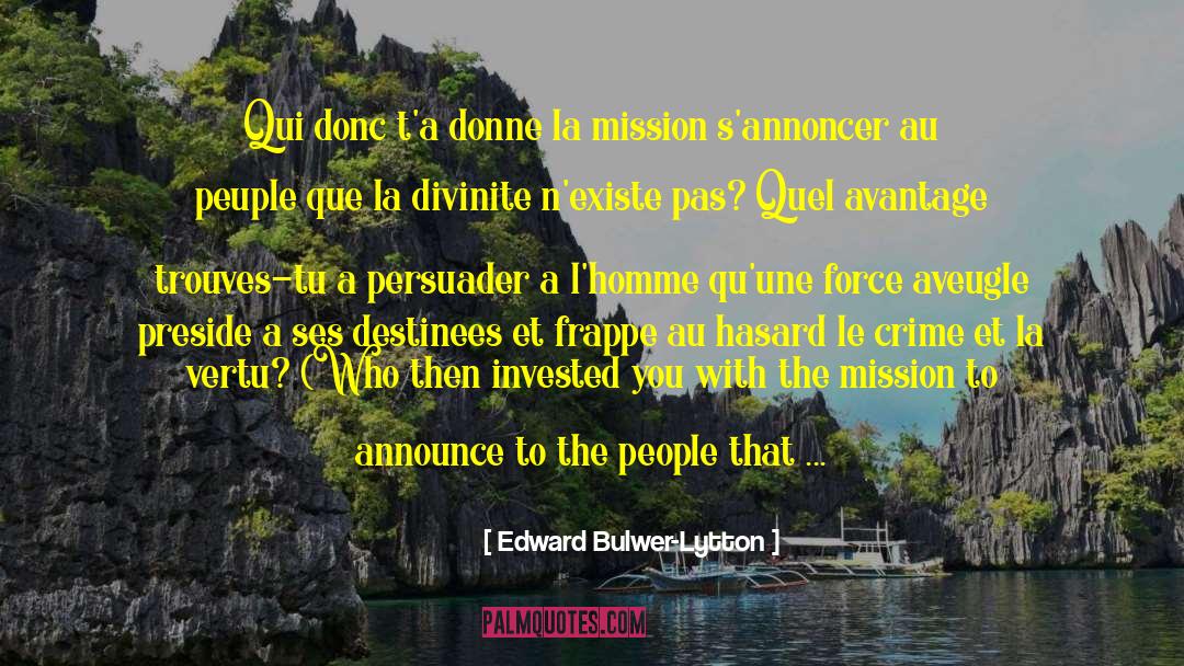 Edward Bulwer-Lytton Quotes: Qui donc t'a donne la