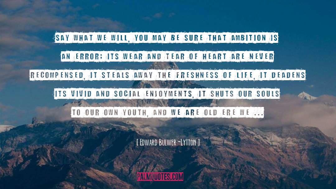 Edward Bulwer-Lytton Quotes: Say what we will, you