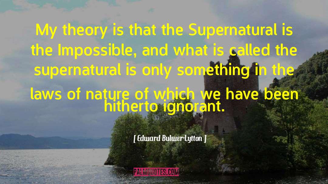 Edward Bulwer-Lytton Quotes: My theory is that the