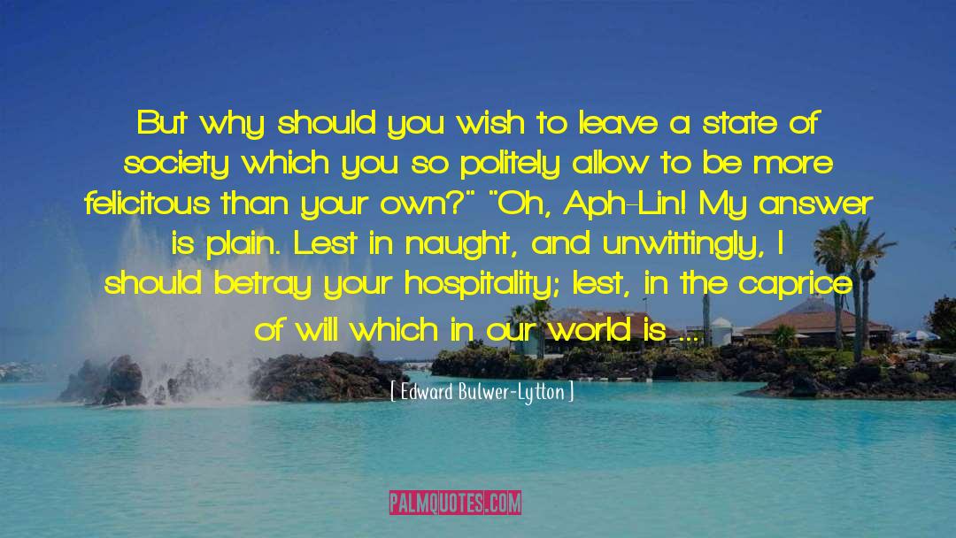 Edward Bulwer-Lytton Quotes: But why should you wish