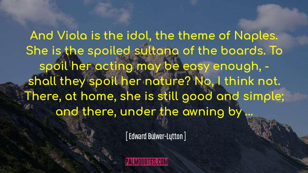 Edward Bulwer-Lytton Quotes: And Viola is the idol,