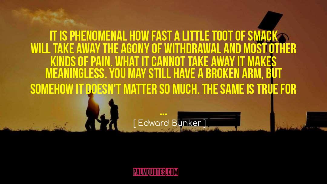 Edward Bunker Quotes: It is phenomenal how fast