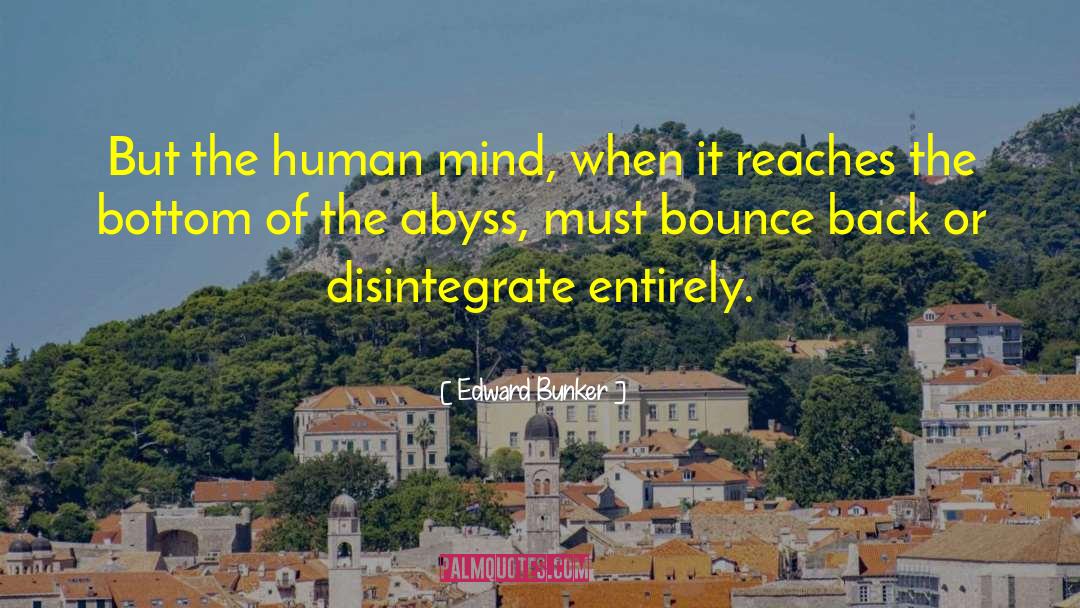 Edward Bunker Quotes: But the human mind, when