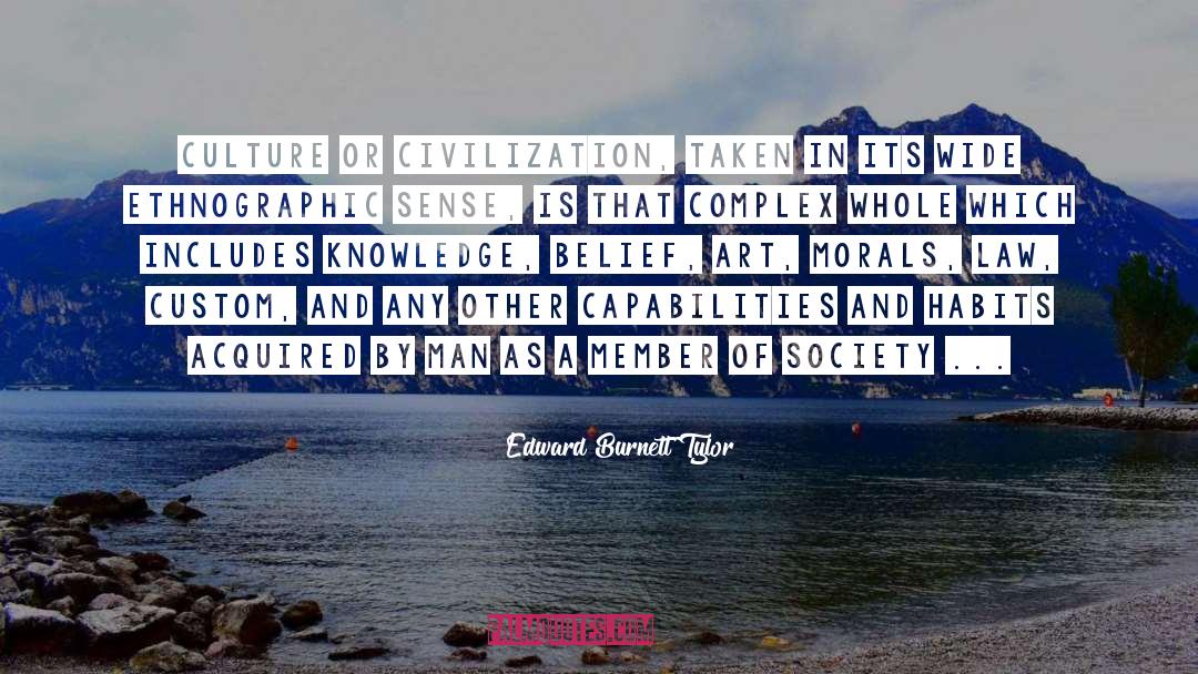 Edward Burnett Tylor Quotes: Culture or civilization, taken in