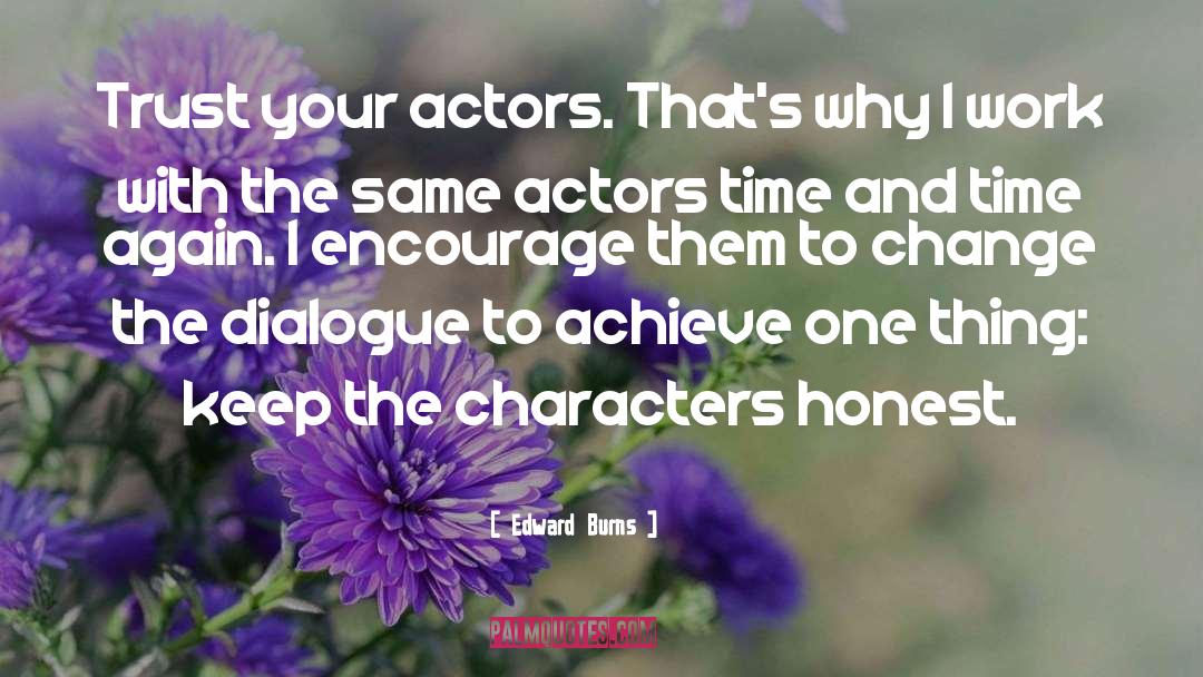Edward Burns Quotes: Trust your actors. That's why
