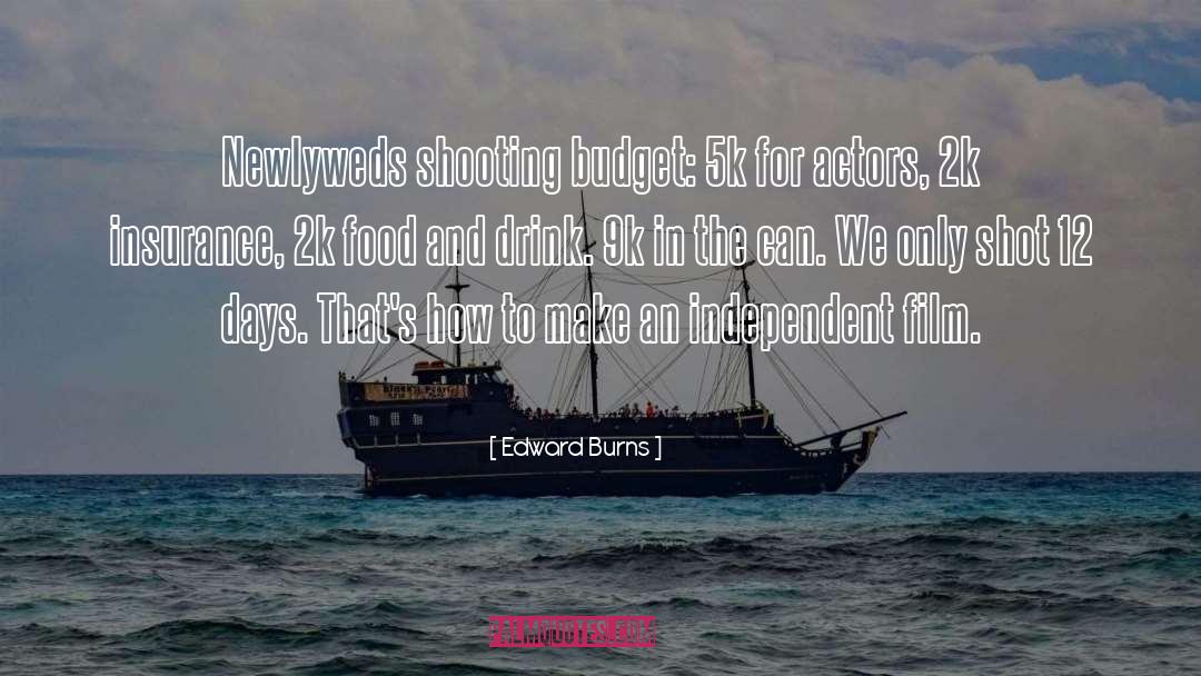 Edward Burns Quotes: Newlyweds shooting budget: 5k for