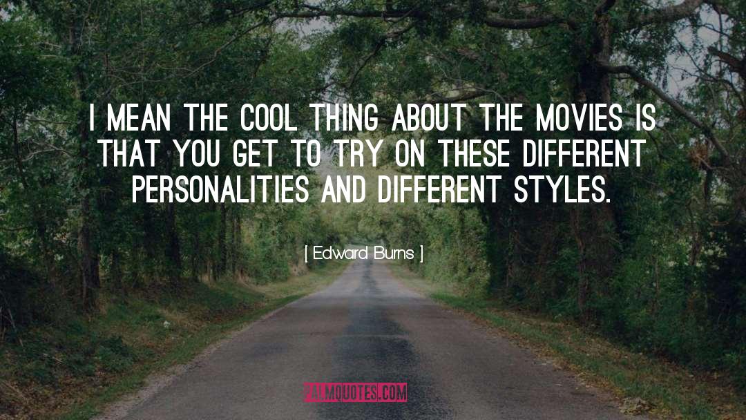 Edward Burns Quotes: I mean the cool thing